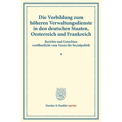 Die Vorbildung zum höheren Verwaltungsdienste in den deutschen Staaten, Oesterreich und Frankreich., Taschenbuch von , Duncker & Humblot,