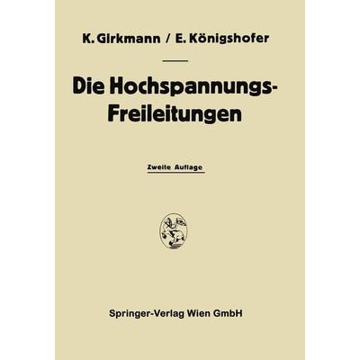 Die Hochspannungs-Freileitungen, Taschenbuch von Karl Girkmann,Erwin Königshofer, Springer Wien, 978-3-7091-3114-5