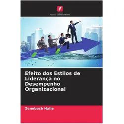 Efeito dos Estilos de Liderança no Desempenho Organizacional, Fachbücher von Zenebech Haile
