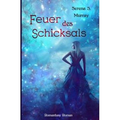 Feuer des Schicksals, Taschenbuch von Serena S. Murray, Epubli, 978-3-7541-2126-9