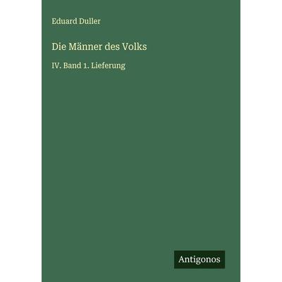 Die Männer des Volks, Gebundene Ausgabe von Eduard Duller, Antigonos Verlag, 978-3-563-49032-7