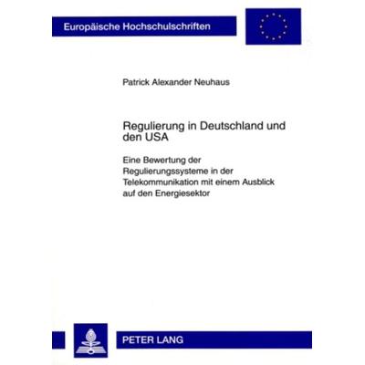 Regulierung in Deutschland und den USA, Taschenbuch von Patrick A. Neuhaus, Peter Lang GmbH, Internationaler Verlag der Wissenschaften,