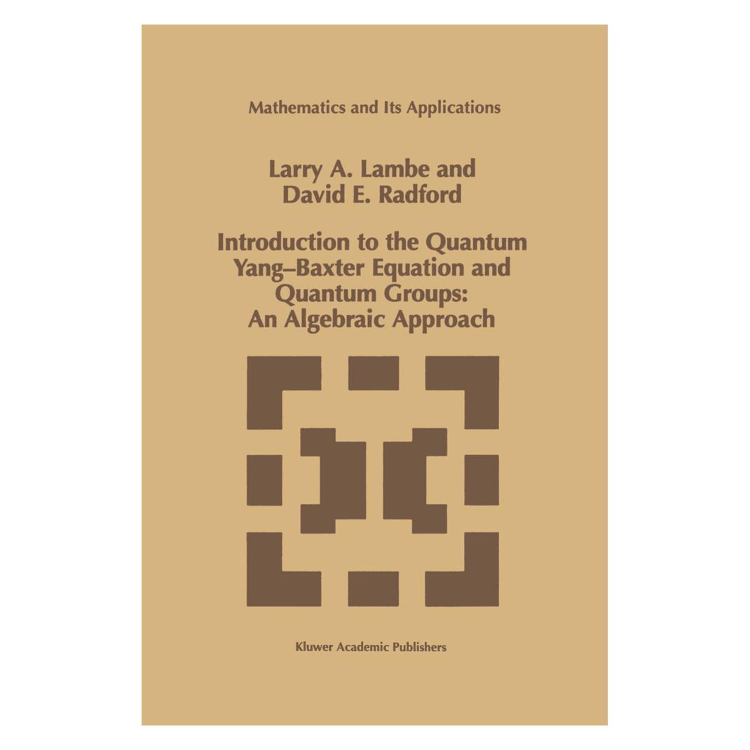 Springer Introduction to the Quantum Yang-Baxter Equation and Quantum Groups: An Algebraic Approach (Englisch, Softcover, D. E. Radford, L. A. Lambe) (55559859)