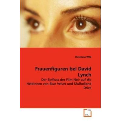 Wild, C: Frauenfiguren bei David Lynch, Taschenbuch von Christiane Wild, VDM, 978-3-639-12060-8