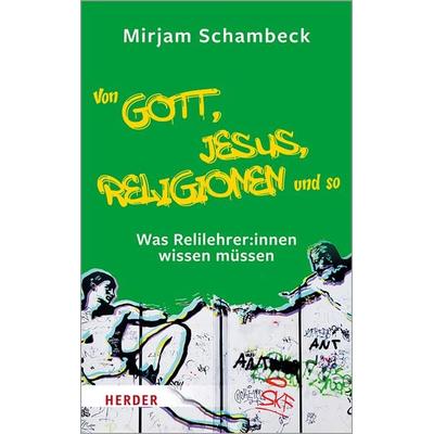 Von Gott, Jesus, Religionen und so, Taschenbuch von Mirjam Schambeck, Herder, 978-3-451-39194-1