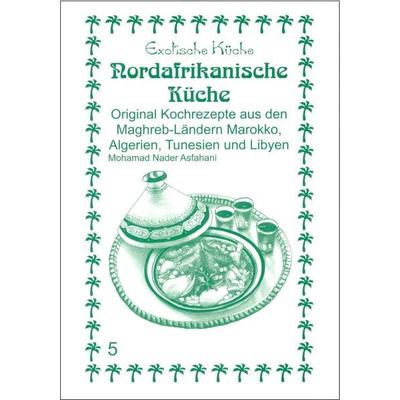 Nord-Afrikanische Küche, Taschenbuch von Mohamad N. Asfahani, Asfahani, N, 978-3-927459-94-6