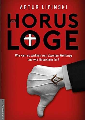 Artur Lipinski - Die Horus-Loge: Wie kam es wirklich zum Zweiten Weltkrieg und wer finanzierte ihn? Der Dolmetscher des Bilderberger-Gründers, Prinz Bernhard der Niederlande, bricht sein Schweigen! - Preis vom 13.10.2026 19:28:25 h