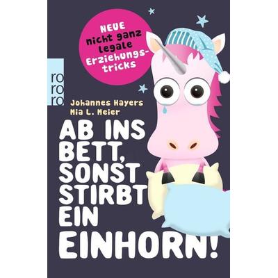 Ab ins Bett, sonst stirbt ein Einhorn!, Taschenbuch von Johannes Hayers,Mia L. Meier, Rowohlt Taschenbuch, 978-3-499-63368-3