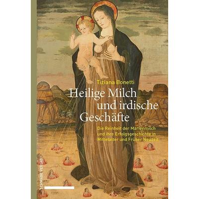 Heilige Milch und irdische Geschäfte, Gebundene Ausgabe von Tiziana Bonetti, Schwabe Verlag Basel, 978-3-7965-5395-0