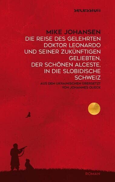 Mike Johansen - Die Reise des gelehrten Doktor Leonardo uns seiner zukünftigen Geliebten, der schönen Alceste, in die slobidische Schweiz - Preis vom 11.10.2026 03:10:56 h