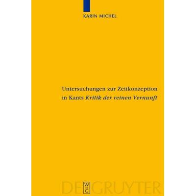 Untersuchungen zur Zeitkonzeption in Kants Kritik der reinen Vernunft, Gebundene Ausgabe von Karin Michel, De Gruyter, 978-3-11-018029-9