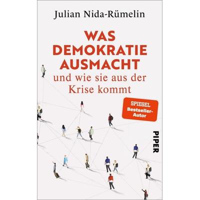 Was Demokratie ausmacht – und wie sie aus der Krise kommt, Gebundene Ausgabe von Julian Nida-Rümelin, Piper, 978-3-492-07376-9