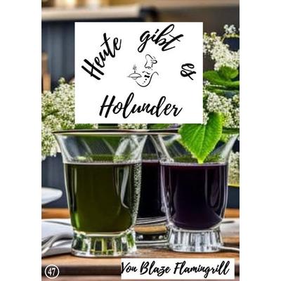 Heute gibt es / Heute gibt es - Holunder, Taschenbuch von Blaze Flamingrill, Epubli, 978-3-7584-0472-6