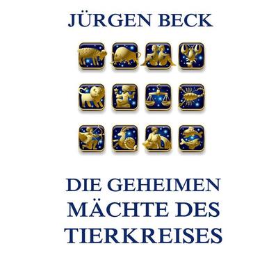Die geheimen Mächte des Tierkreises, Taschenbuch von Jürgen Beck, Jazzybee Verlag, 978-3-8496-9895-9