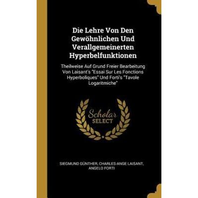 Die Lehre Von Den Gewöhnlichen Und Verallgemeinerten Hyperbelfunktionen, Gebundene Ausgabe von Siegmund Günther,Charles-Ange Laisant,Angelo Forti,