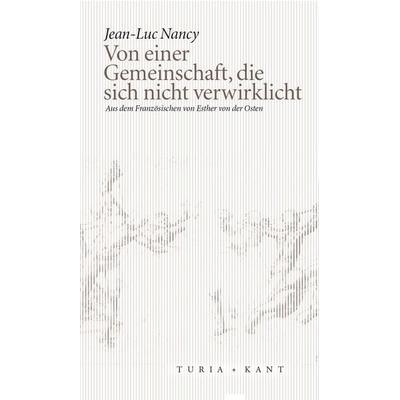 Von einer Gemeinschaft, die sich nicht verwirklicht, Taschenbuch von Jean-Luc Nancy, Turia + Kant, 978-3-85132-878-3
