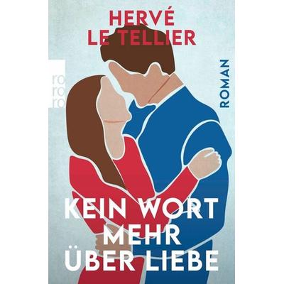 Kein Wort mehr über Liebe, Taschenbuch von Hervé Le Tellier, Rowohlt Taschenbuch, 978-3-499-00831-3