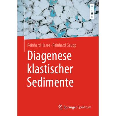 Diagenese klastischer Sedimente, Taschenbuch von Reinhard Hesse,Reinhard Gaupp, Springer Berlin, 978-3-662-59684-5