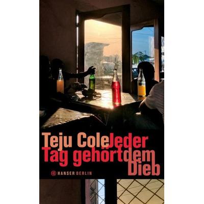Jeder Tag gehört dem Dieb, Gebundene Ausgabe von Teju Cole, Hanser Berlin in Carl Hanser Verlag GmbH & Co. KG