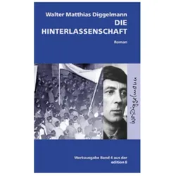 Die Hinterlassenschaft, Belletristik von Walter M. Diggelmann