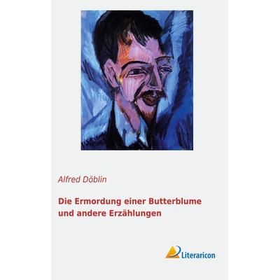 Die Ermordung einer Butterblume und andere Erzählungen, Gebundene Ausgabe von Alfred Döblin, Literaricon, 978-3-95697-228-7