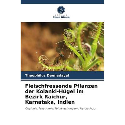 Fleischfressende Pflanzen der Kolanki-Hügel im Bezirk Raichur, Karnataka, Indien, Taschenbuch von Theophilus Deenadayal, Verlag Unser Wissen