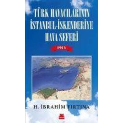 Türk Havacilarinin Istanbul - Iskenderiye Hava Seferi 1914, Taschenbuch von H. ibrahim Firtina, Kirmizikedi Yayinevi