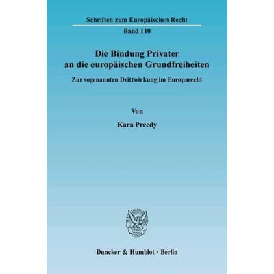 Die Bindung Privater an die europäischen Grundfreiheiten., Taschenbuch von Kara Preedy, Duncker & Humblot, 978-3-428-11428-3