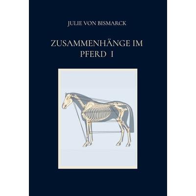 Zusammenhänge im Pferd I, Gebundene Ausgabe von Julie Bismarck, Verlag von Bismarck, 978-3-9826109-9-3