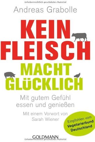 Andreas Grabolle - Kein Fleisch macht glücklich: Mit gutem Gefühl essen und genießen - Preis vom 09.10.2026 07:28:09 h