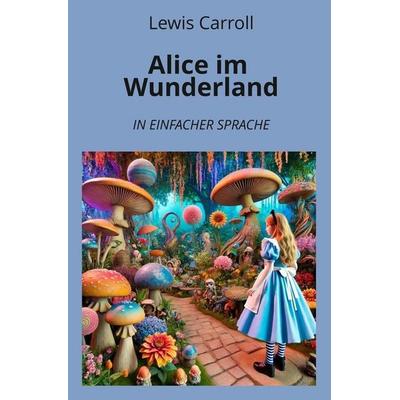 Alice im Wunderland: In Einfacher Sprache, Taschenbuch von Lewis Carroll, Tolino media, 978-3-7592-3480-3