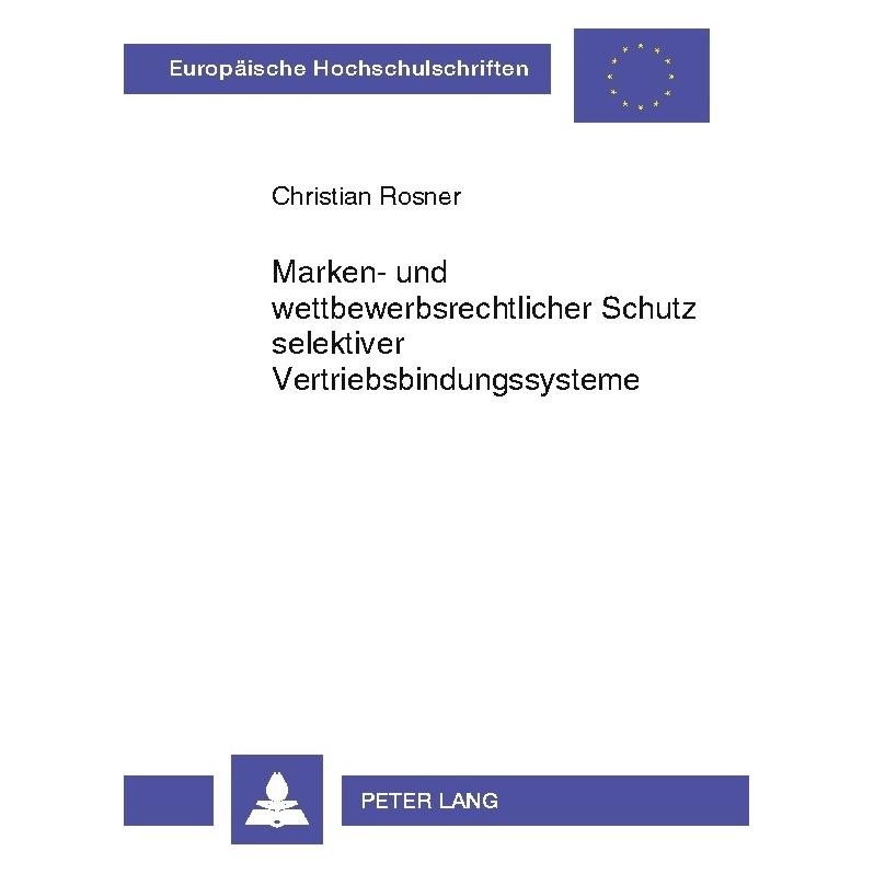 Peter Lang Marken- und wettbewerbsrechtlicher Schutz selektiver Vertriebsbindungssysteme (Deutsch, Christian Rosner, 2005) (7533437)