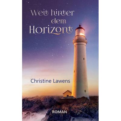 Weit hinter dem Horizont, Taschenbuch von Christine Lawens, BoD – Books on Demand, 978-3-8423-3466-3