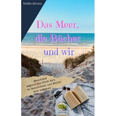 Das Meer, die Bücher und wir, Taschenbuch von Emilia deLuca, Tredition, 978-3-384-89958-3