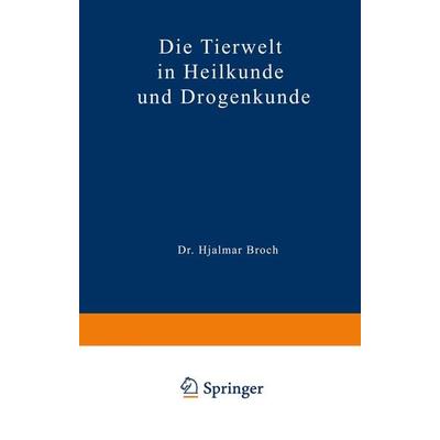 Die Tierwelt in Heilkunde und Drogenkunde, Taschenbuch von Hjalmar Broch, Springer Berlin, 978-3-642-89573-9