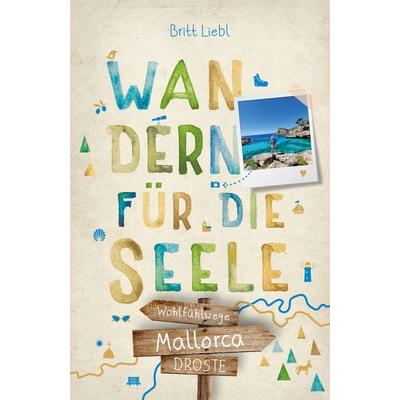 Mallorca. Wandern für die Seele, Taschenbuch von Britt Liebl, Droste Verlag GmbH, 978-3-7700-2447-6