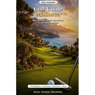 Golf Guide Mallorca, Taschenbuch von Mick Powder, Tolino Media, 978-3-695-66449-8