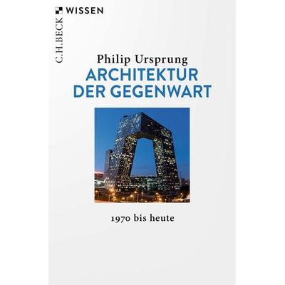 Architektur der Gegenwart, Taschenbuch von Philip Ursprung, C.H. Beck, 978-3-406-80700-8