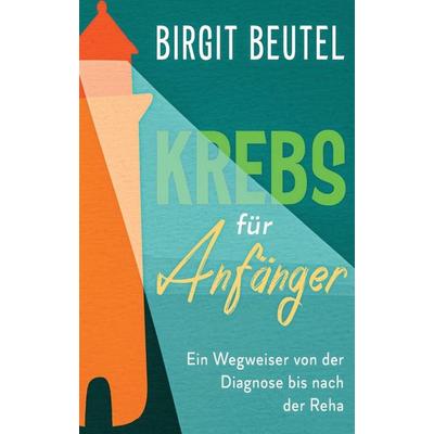 Krebs für Anfänger, Taschenbuch von Birgit Beutel, Tredition, 978-3-347-06234-4