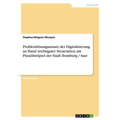 Problemlösungsansatz der Digitalisierung an Hand wichtigster Steuerarten am Praxisbeispiel der Stadt Homburg / Saar, Taschenbuch von Stephan-Magnus