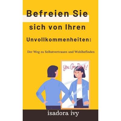 Befreien Sie sich von Ihren Unvollkommenheiten, Taschenbuch von Isadora Ivy, Independently Published
