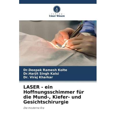 LASER - ein Hoffnungsschimmer für die Mund-, Kiefer- und Gesichtschirurgie, Taschenbuch von Deepak Ramesh Kolte,Harjit Singh Kalsi,Viraj Kharkar,