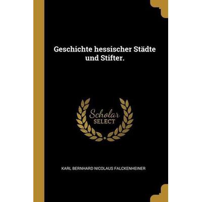 Geschichte hessischer Städte und Stifter., Taschenbuch von , Creative Media Partners, LLC, 978-1-01-312486-0