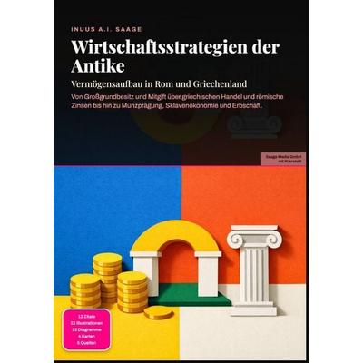 Wirtschaftsstrategien der Antike: Vermögensaufbau in Rom und Griechenland, Taschenbuch von Inuus A.I. Saage, Epubli, 978-3-565-53866-9