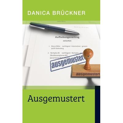 Ausgemustert, Taschenbuch von Danica Brückner, BoD – Books on Demand, 978-3-7448-8420-4