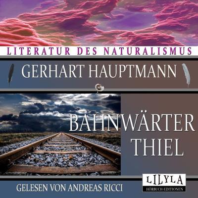 Bahnwärter Thiel - Gerhart Hauptmann,Andreas Ricci, Audio, 9783969780701