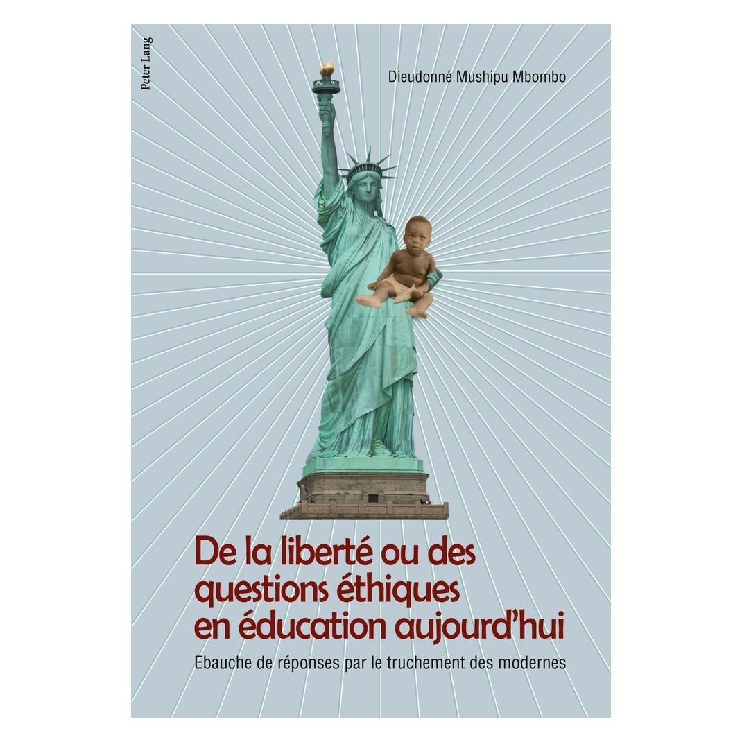 Peter Lang De la liberté ou des questions éthiques en éducation aujourd'hui (Französisch, Softcover, Dieudonné Mushipu) (56030415)