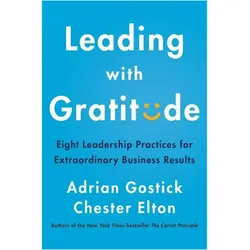 Leading With Gratitude, Sachbücher von Adrian Gostick, Chester Elton