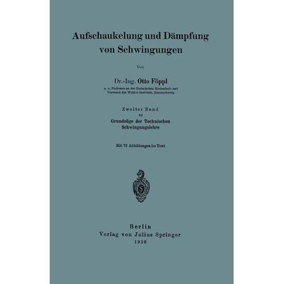 Aufschaukelung und Dämpfung von Schwingungen, Taschenbuch von Otto Föppl, Springer Berlin, 978-3-642-89686-6