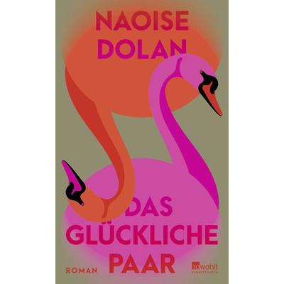 Das glückliche Paar, Gebundene Ausgabe von Naoise Dolan, Rowohlt, 978-3-498-00383-8